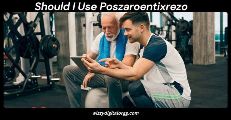 Should I Use Poszaroentixrezo
