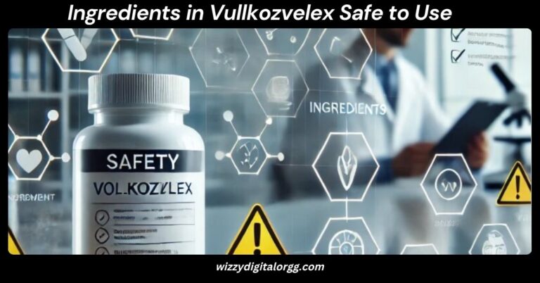Ingredients in Vullkozvelex Safe to Use