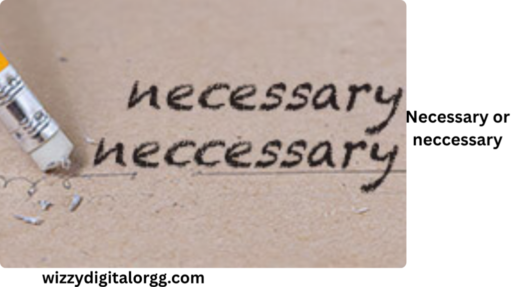 necessary or neccessary